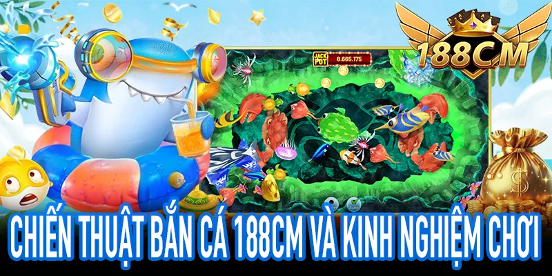 Kinh Nghiệm Chơi Bắn Cá 188CM Hiệu Quả