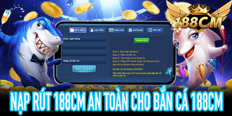Hướng Dẫn Nạp Rút Bắn Cá 188CM An Toàn