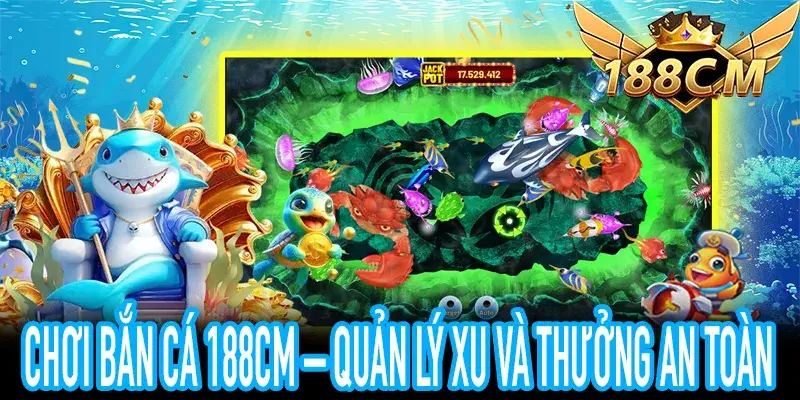 Chơi Bắn Cá 188CM – Quản lý xu đúng cách, tránh mất mát