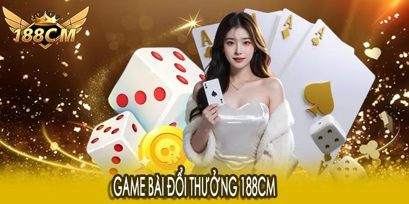 Game bài đổi thưởng 188CM