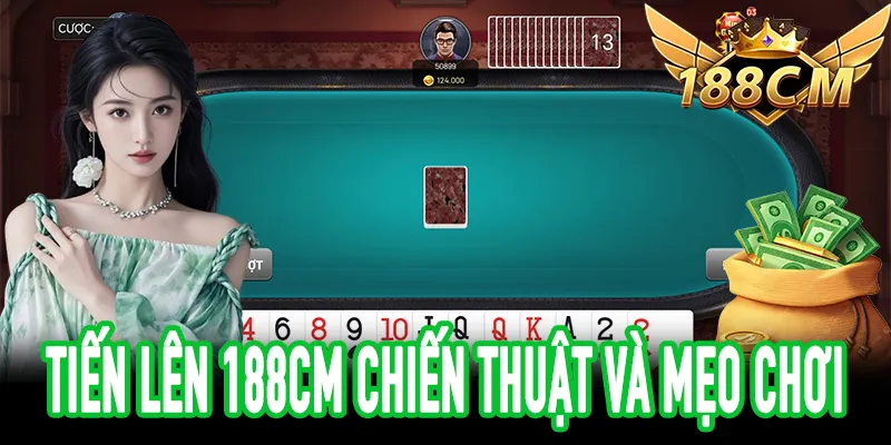 Chiến thuật chơi Tiến Lên 188CM hiệu quả cho mọi cấp độ