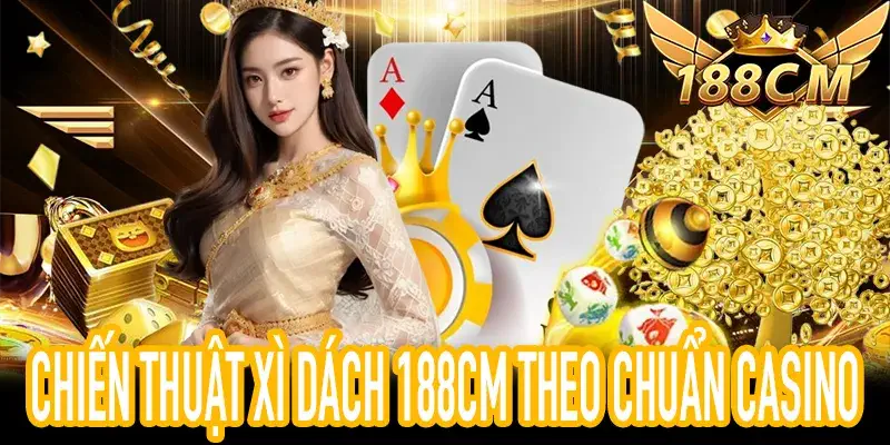 Chiến thuật ra quyết định thông minh trong Xì Dách 188CM