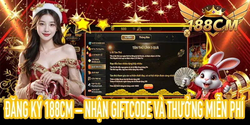 Nhận giftcode và thưởng miễn phí sau khi đăng ký 188CM