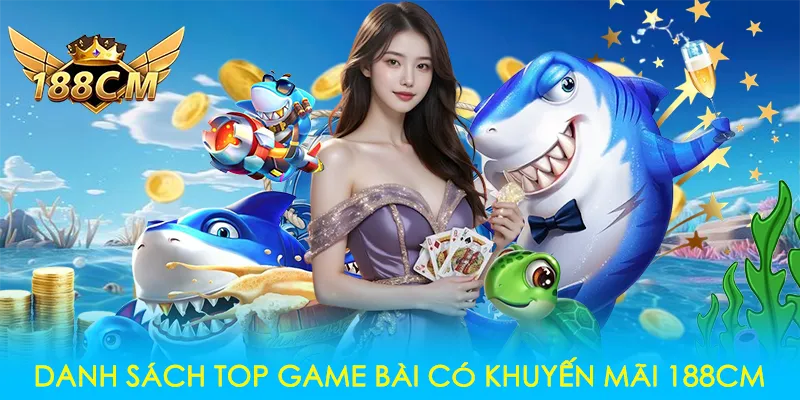 Danh sách top game bài có khuyến mãi 188CM