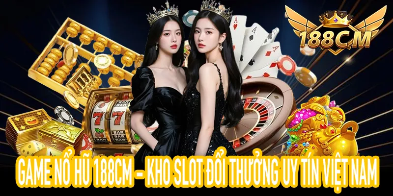 Game Nổ Hũ 188CM với hơn 150 slot đổi thưởng hấp dẫn