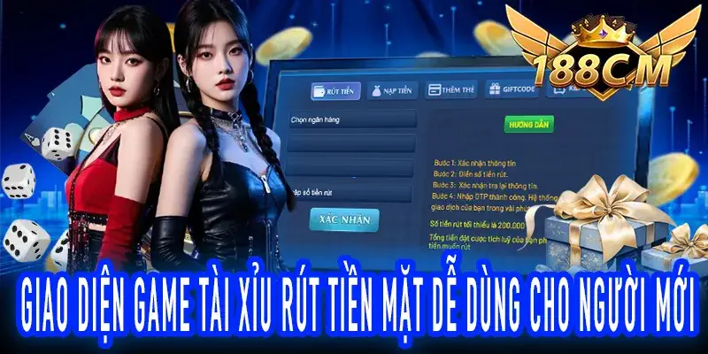 Giao diện chơi game tài xỉu rút tiền mặt thân thiện người mới