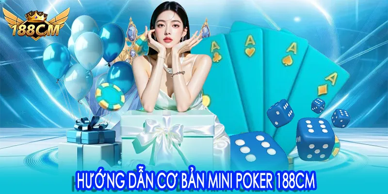 Hướng dẫn cơ bản mini poker 188CM