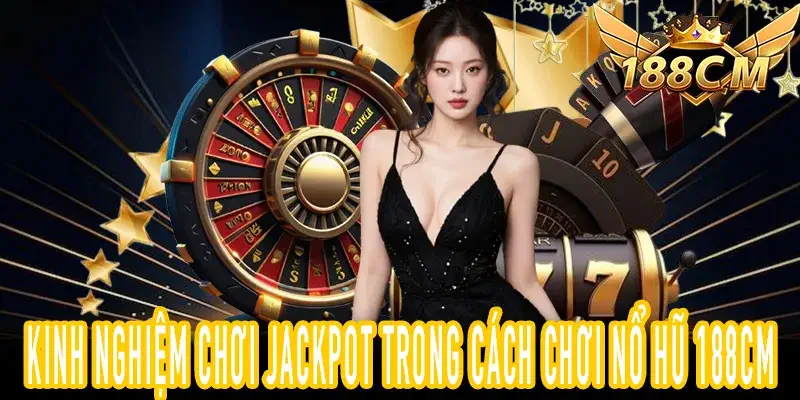 Hướng dẫn Cách Chơi Nổ Hũ 188CM vòng Jackpot