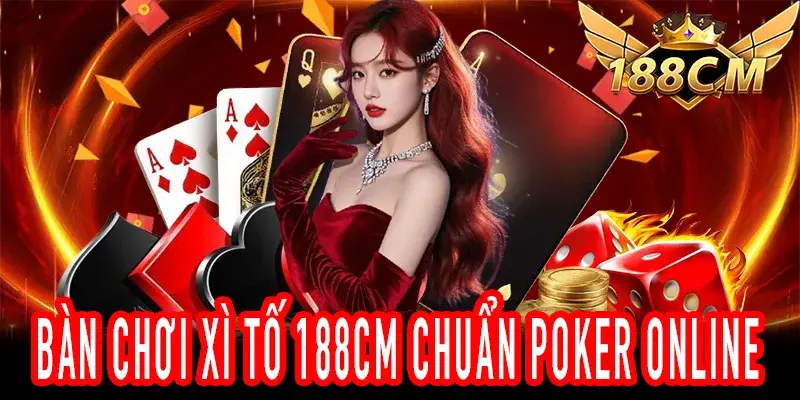 Trải nghiệm Xì Tố 188CM mượt mà, công bằng cho người chơi Việt