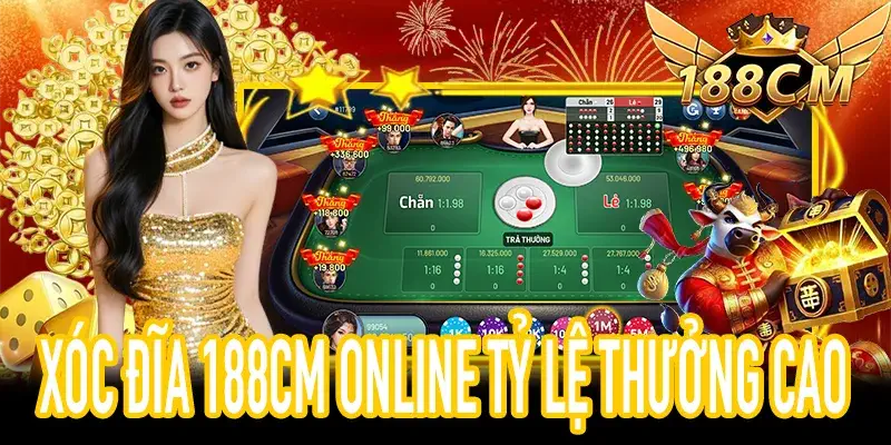 Trải nghiệm Xóc Đĩa 188CM minh bạch với tỷ lệ thưởng cao