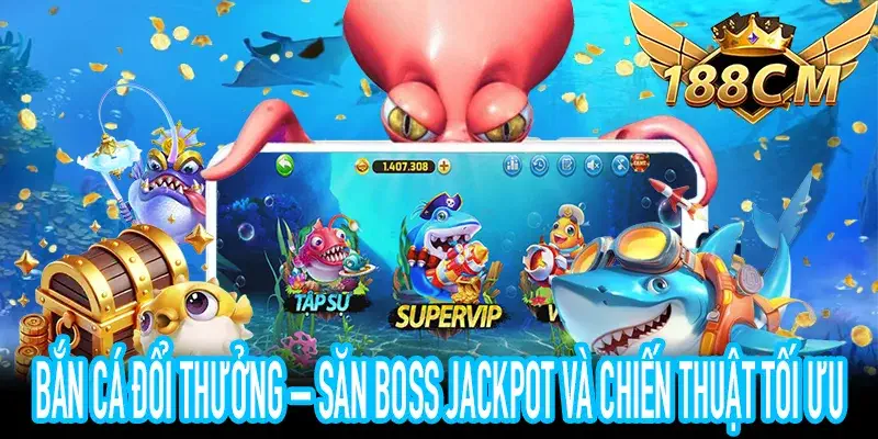 Chiến thuật săn boss trong Bắn Cá Đổi Thưởng hiệu quả