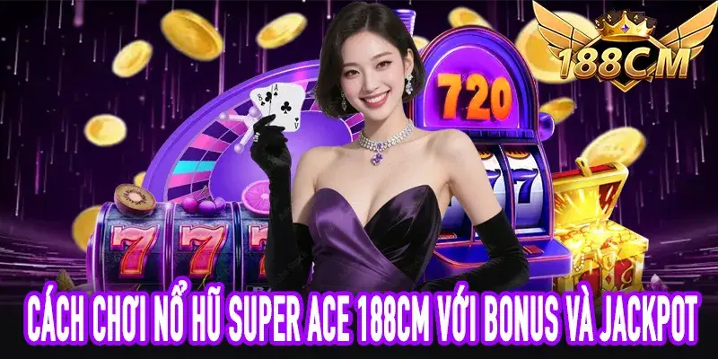 Các biểu tượng bonus và jackpot trong Nổ Hũ Super Ace 188CM