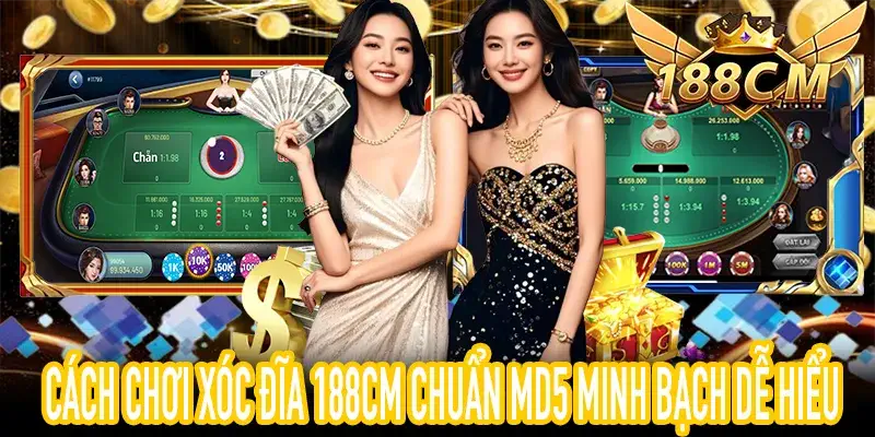 Hướng dẫn Cách Chơi Xóc Đĩa 188CM minh bạch MD5