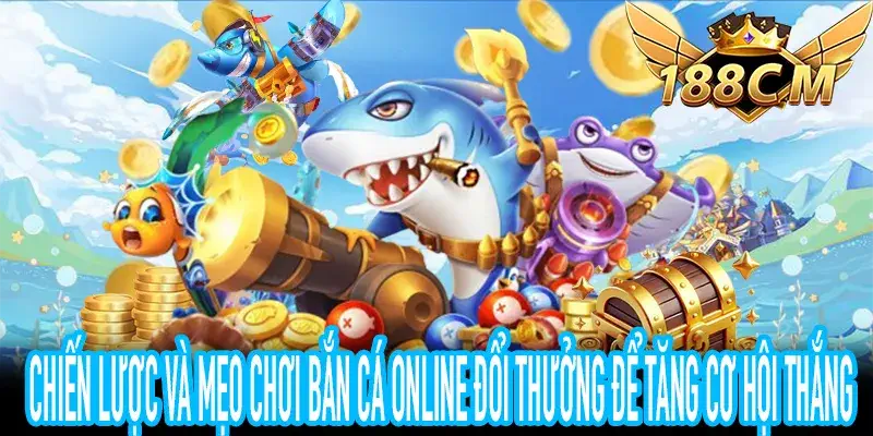 Hướng dẫn chiến lược chơi Bắn Cá Online Đổi Thưởng từ người chơi chuyên nghiệp