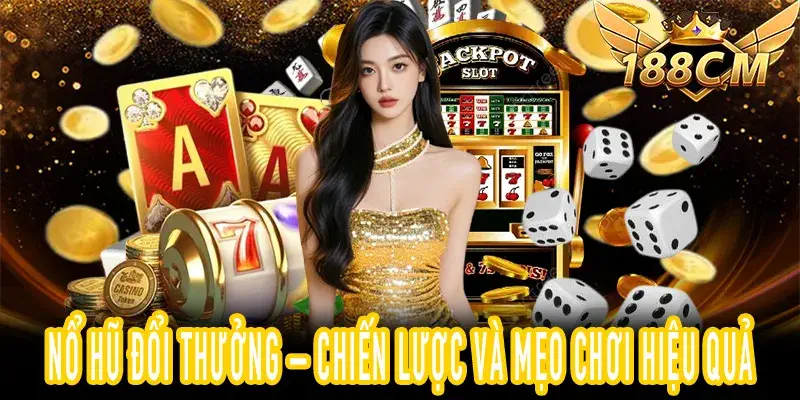 Hướng dẫn chiến lược Nổ Hũ Đổi Thưởng để tăng tỷ lệ thắng