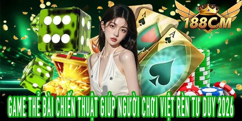 Game thẻ bài chiến thuật tập trung tư duy và kiểm soát rủi ro