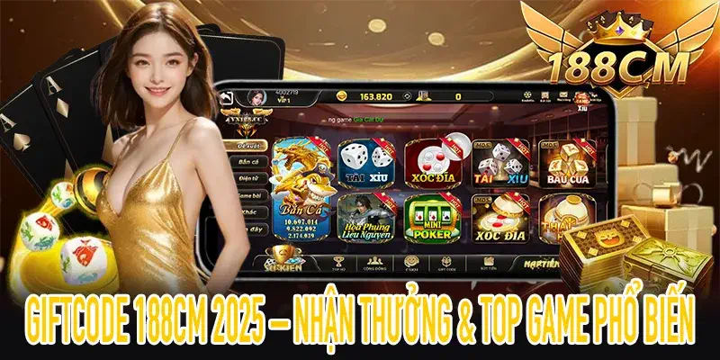 Giftcode 188CM 2025 – Nhận Thưởng & Top Game Phổ Biến