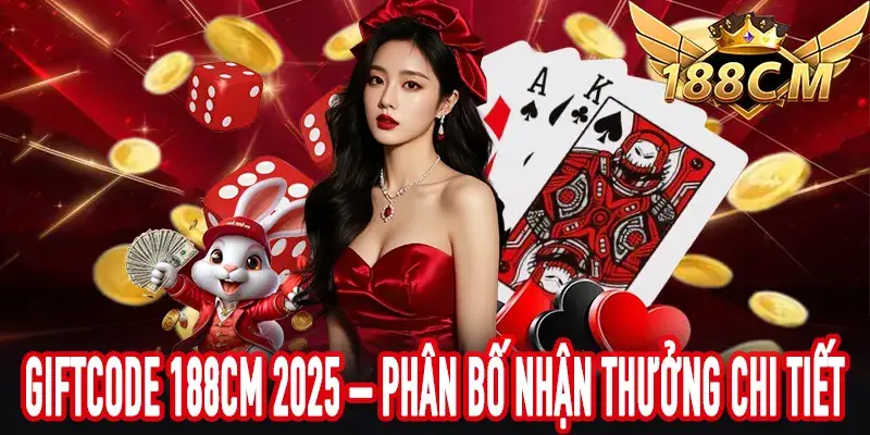 Giftcode 188CM 2025 – Phân Bố Nhận Thưởng Chi Tiết