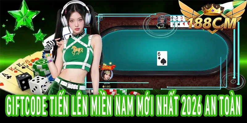 Giftcode Tiến Lên Miền Nam mới nhất 2026 giúp nhận thưởng nhanh