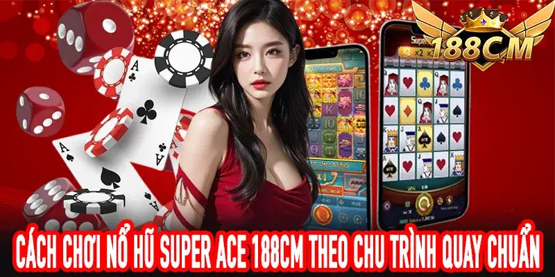 Minh họa chu trình quay khi chơi Nổ Hũ Super Ace 188CM