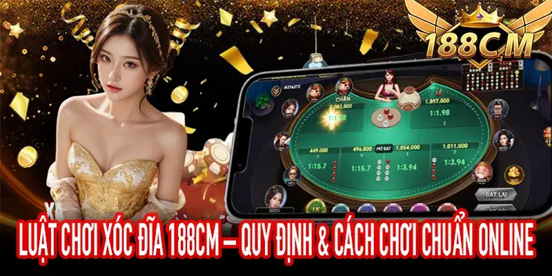 Luật Chơi Xóc Đĩa 188CM với quy định và cách chơi chuẩn online