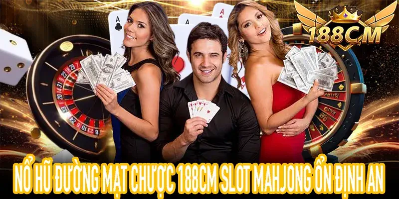 Nổ Hũ Đường Mạt Chược trên 188CM với phong cách slot Mahjong
