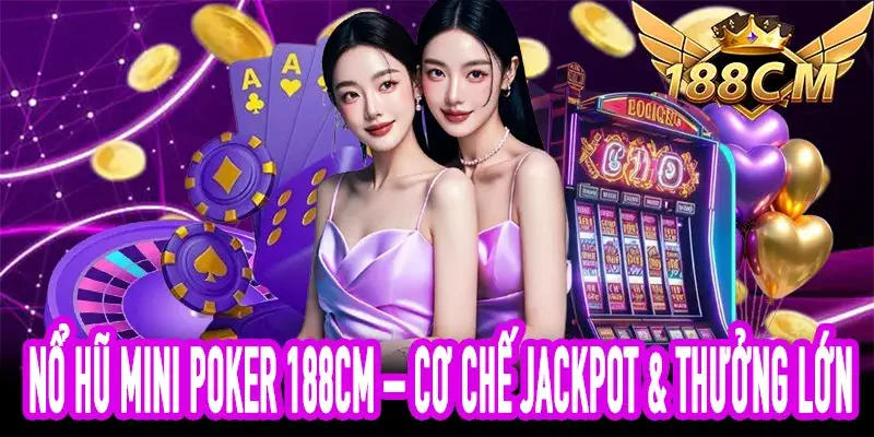Jackpot lớn trong Nổ Hũ Mini Poker 188CM dễ săn thưởng