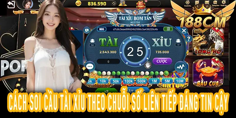 Cách Soi Cầu Tài Xỉu Chuỗi Số Liên Tiếp Nâng Cao Tỷ Lệ