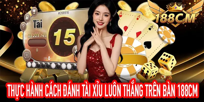 Thực Hành Cách Đánh Tài Xỉu Luôn Thắng trên Bàn 188CM
