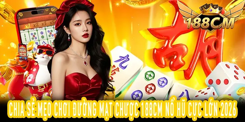 Cách áp dụng mẹo chơi Đường Mạt Chược 188CM