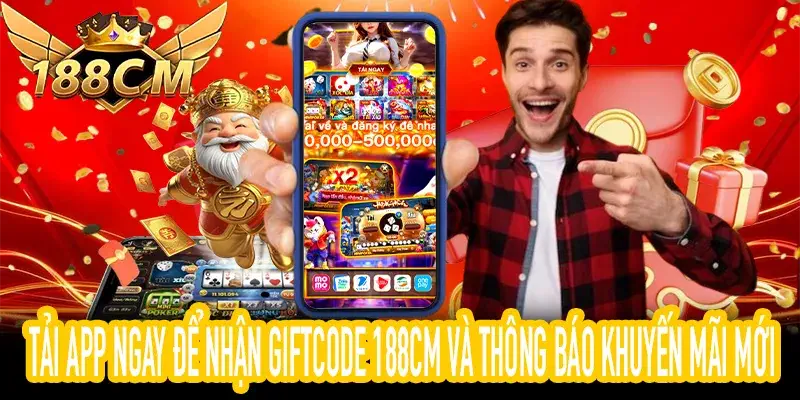 Cách tải ứng dụng di động để nhận Giftcode 188CM nhanh nhất