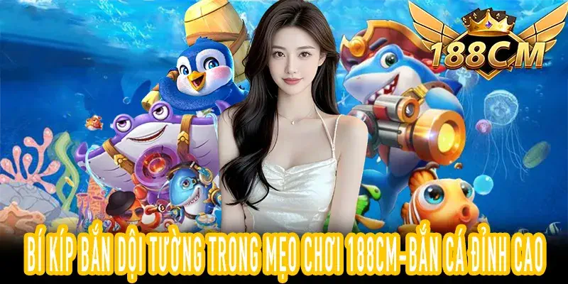 Hướng dẫn mẹo chơi 188CM-bắn cá bằng kỹ thuật bắn dội tường