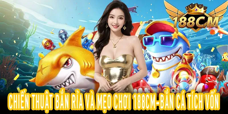 Cách áp dụng mẹo chơi 188CM-bắn cá để tối ưu hóa lượng đạn